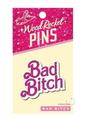 Bad Bitch Enamel Pin