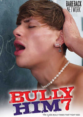 Bully Him 07